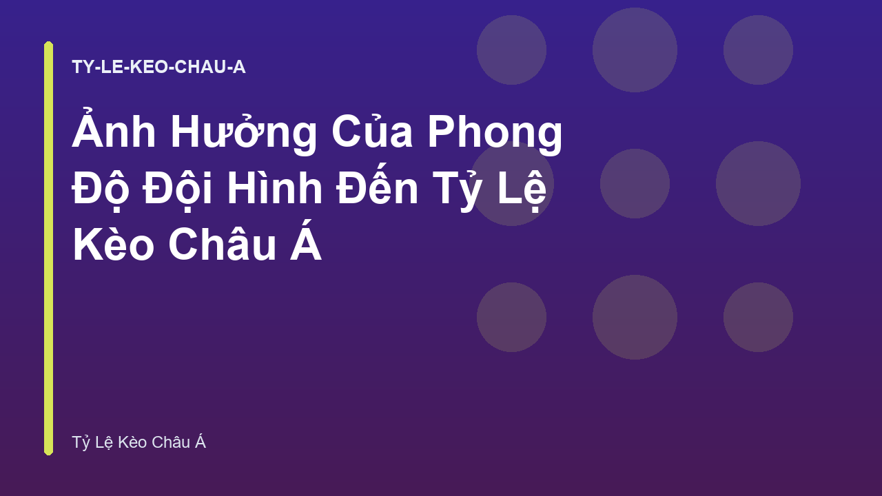 Ảnh Hưởng Của Phong Độ Đội Hình Đến Tỷ Lệ Kèo Châu Á
