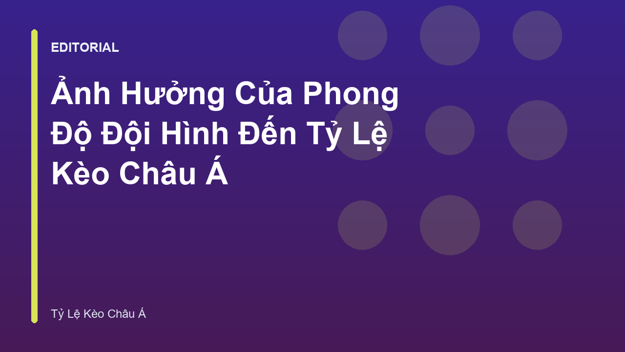 Phân tích ảnh hưởng của phong độ đội hình đến tỷ lệ kèo châu á
