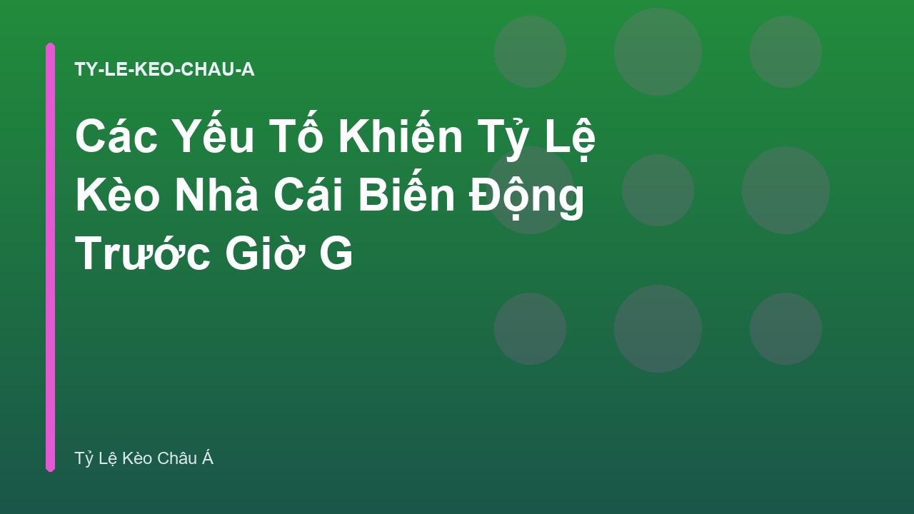 Các Yếu Tố Khiến Tỷ Lệ Kèo Nhà Cái Biến Động Trước Giờ G