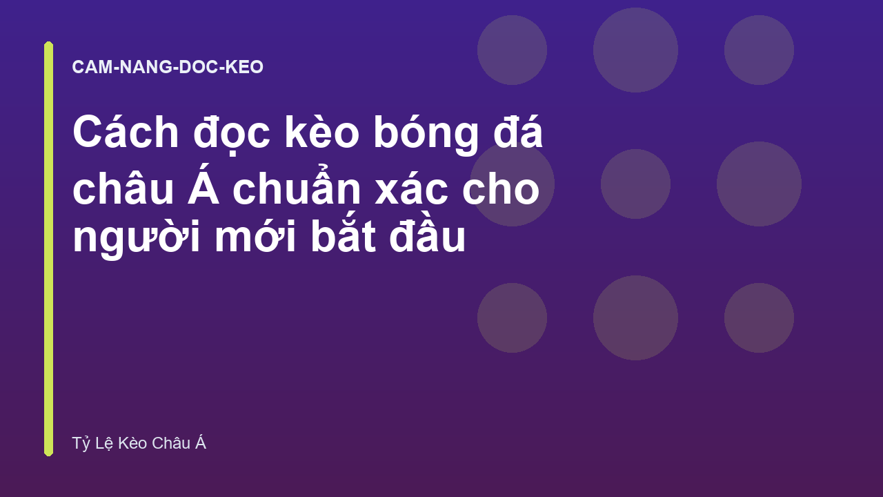Cách đọc kèo bóng đá châu Á chuẩn xác cho người mới bắt đầu