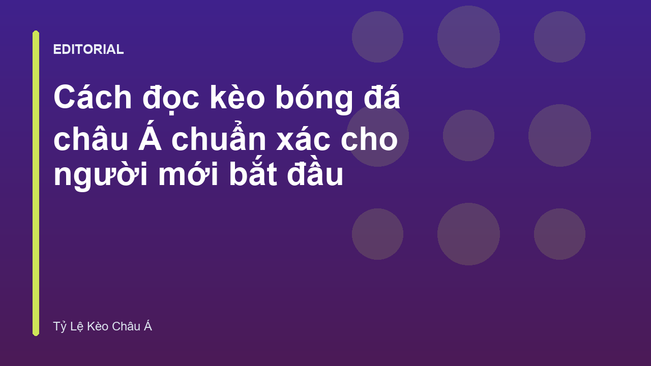 Hướng dẫn cách đọc kèo bóng đá châu Á cho người mới
