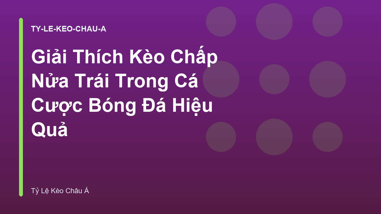 Giải Thích Kèo Chấp Nửa Trái Trong Cá Cược Bóng Đá Hiệu Quả