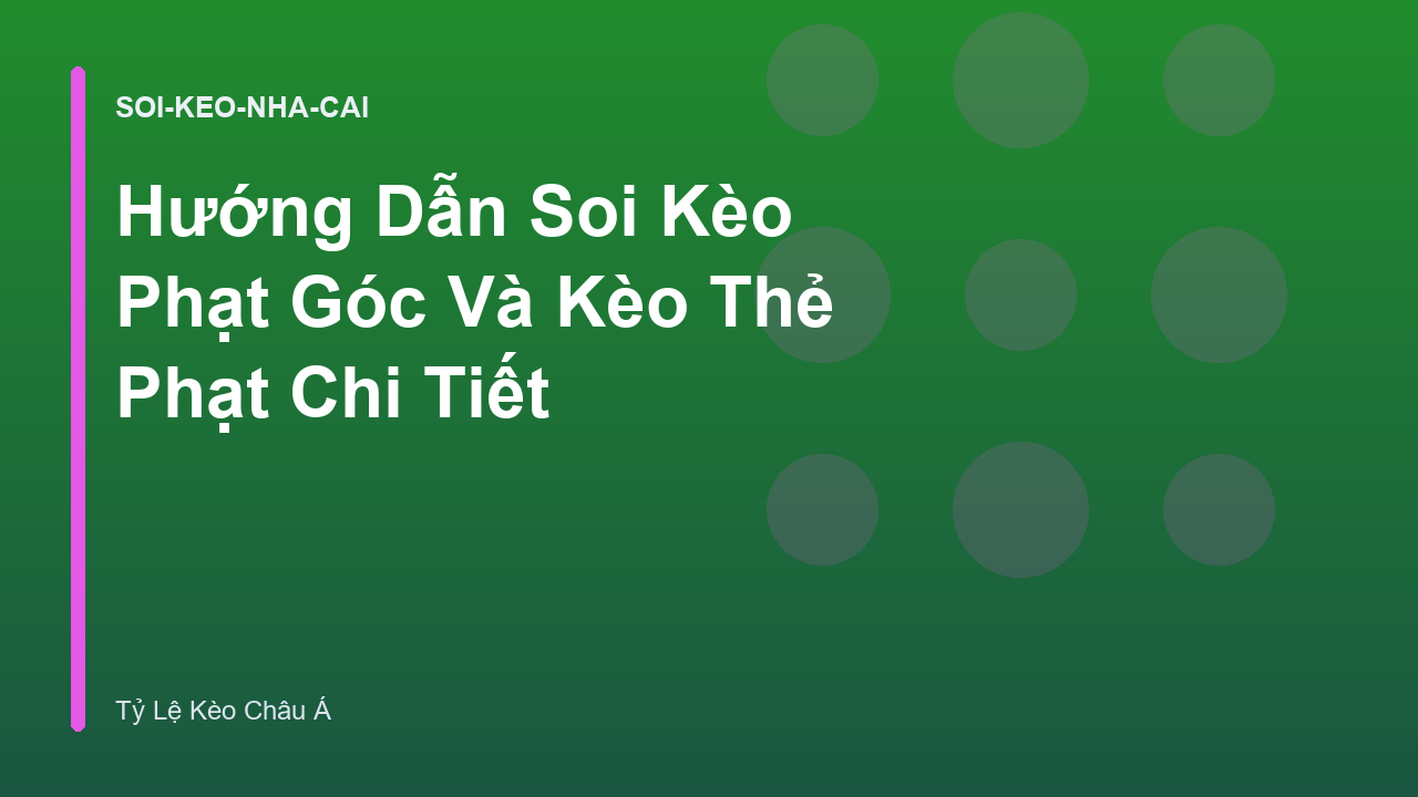 Hướng Dẫn Soi Kèo Phạt Góc Và Kèo Thẻ Phạt Chi Tiết