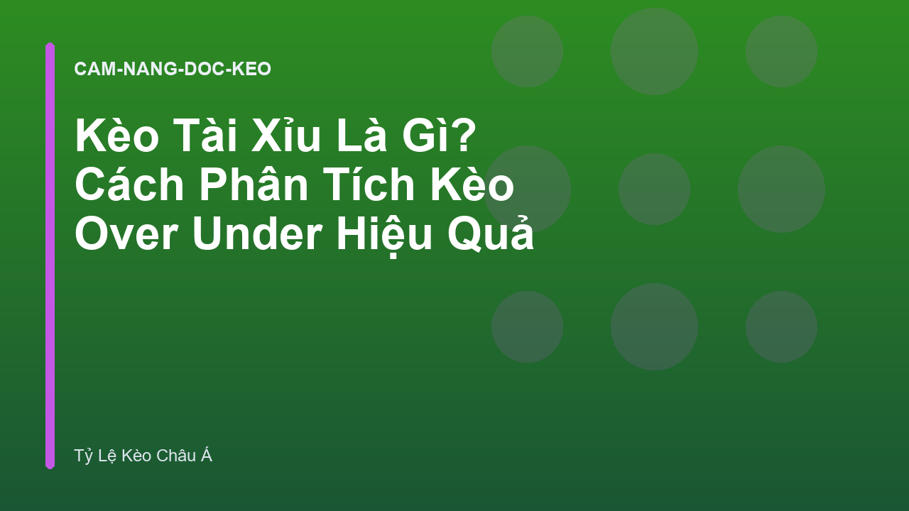 Kèo Tài Xỉu Là Gì? Cách Phân Tích Kèo Over Under Hiệu Quả