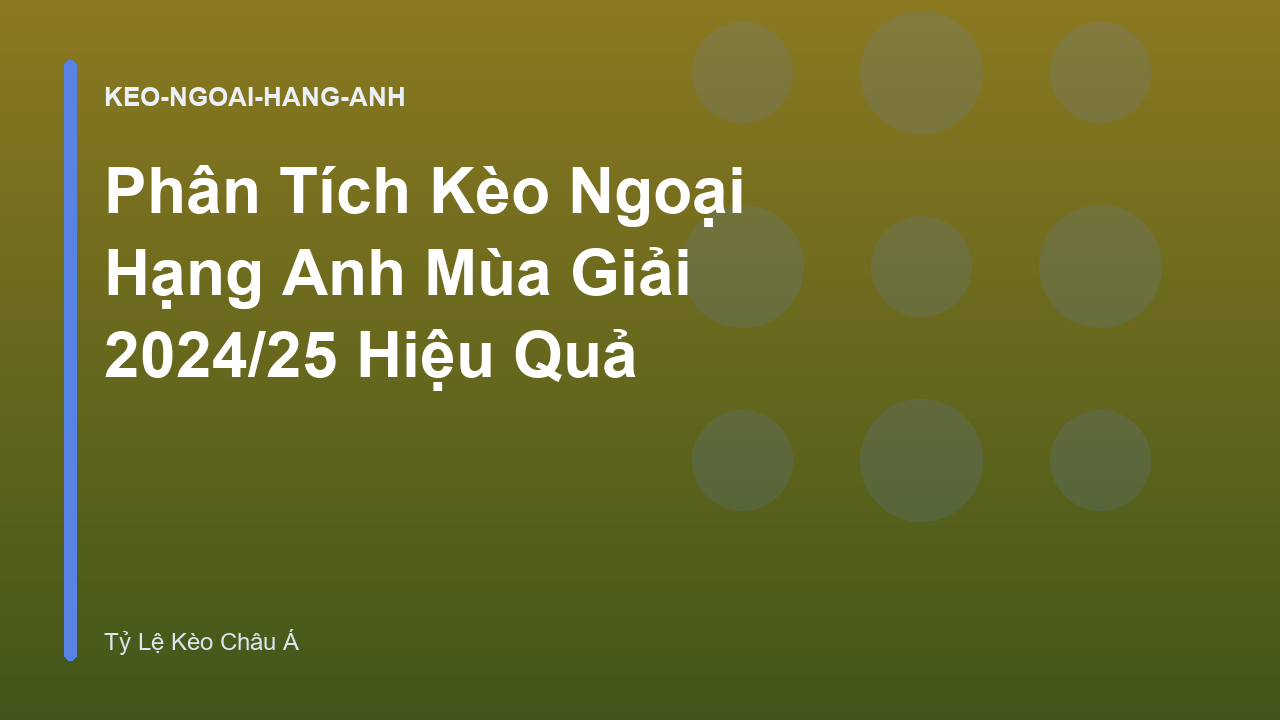 Phân Tích Kèo Ngoại Hạng Anh Mùa Giải 2024/25 Hiệu Quả